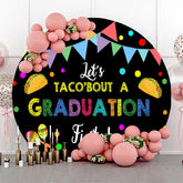 Drapeaux Lets Taco Bout A Graduation Round Backdrop