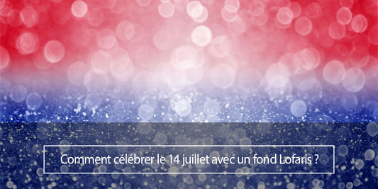 Comment célébrer le 14 juillet avec un fond Lofaris