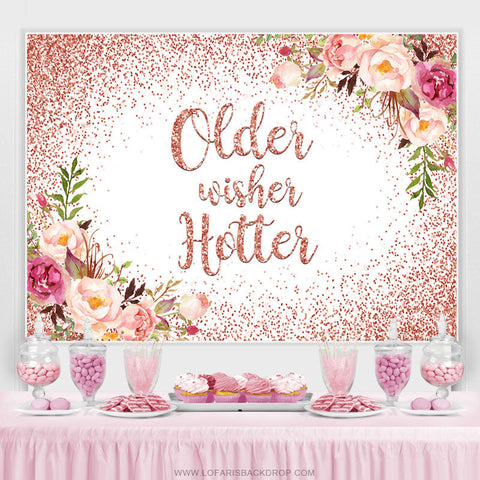 Rose Gold Floral Older Wishes Hotter Birthday Toile de fond